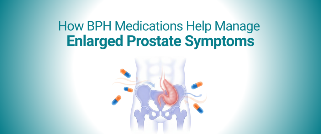 How BPH Medications Help Manage Enlarged Prostate Symptoms